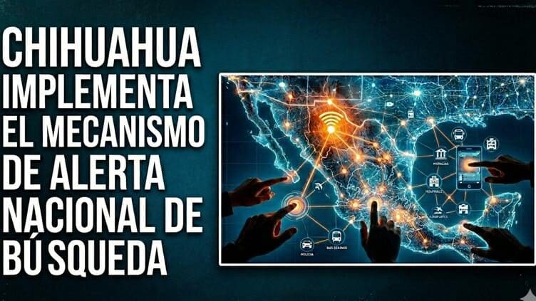 Chihuahua activa la Alerta Nacional de Búsqueda. Conoce cómo funciona este sistema de localización inmediata coordinado con las 32 fiscalías de México.
