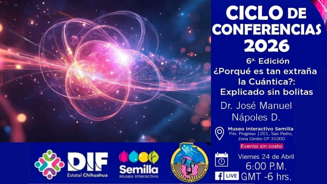 La Liga Astronómica de Chihuahua presenta una conferencia gratuita sobre física cuántica en el Museo Semilla este 24 de abril a las 18:00 horas. Sin conocimientos previos necesarios. Apta para toda la familia.
