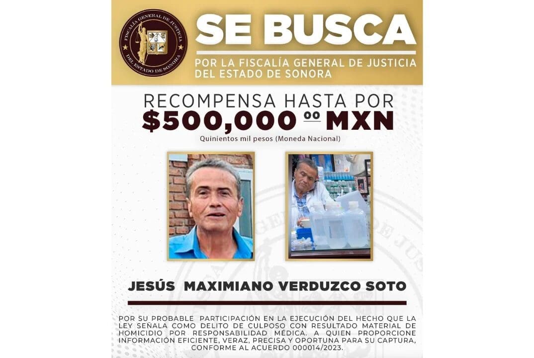 La Fiscalía de Sonora ofrece 500 mil pesos de recompensa por la captura del médico Jesús Maximiano Verduzco, acusado de homicidios por aplicar sueros vitaminados con mezclas peligrosas en Hermosillo y Ciudad Obregón.
